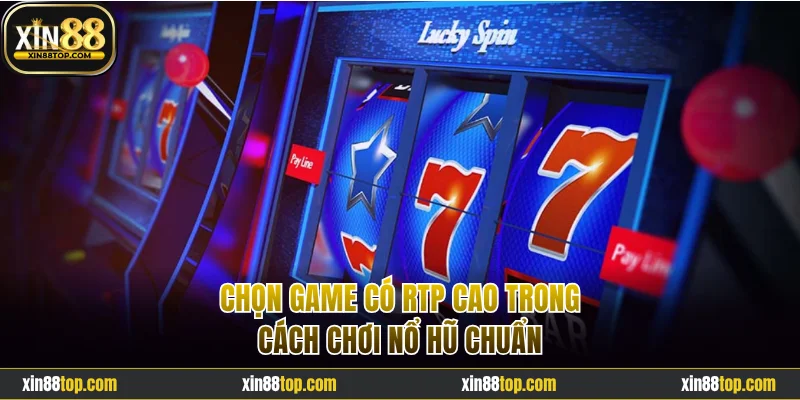 Chọn game có RTP cao trong cách chơi nổ hũ chuẩn