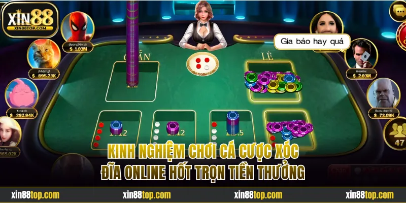 Kinh nghiệm chơi cá cược xóc đĩa online hốt trọn tiền thưởng